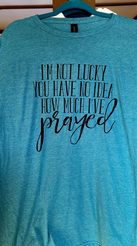 I'm Not Lucky, Prayed Graphic Tee